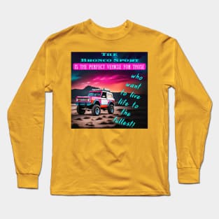 Bronco Sport: The Vehicle for an Adventure-Filled Life Long Sleeve T-Shirt